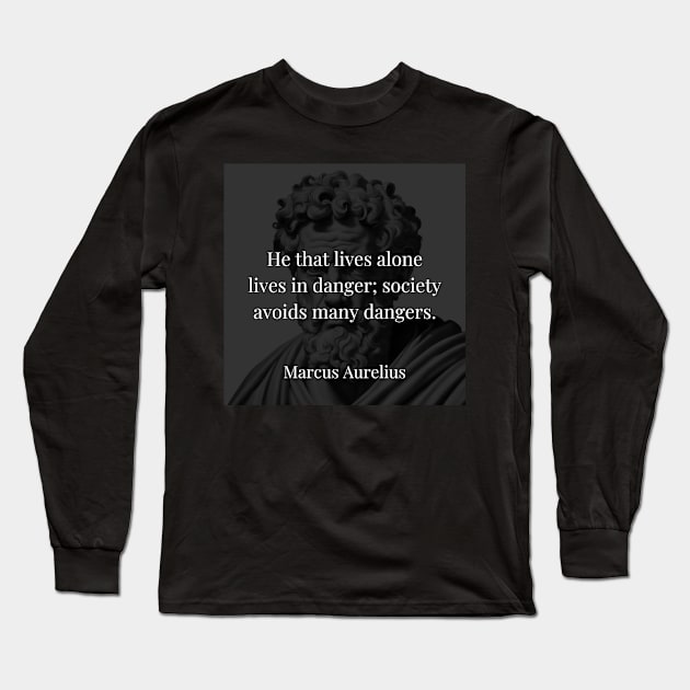Marcus Aurelius's Observation: The Safety of Society Long Sleeve T-Shirt by Dose of Philosophy